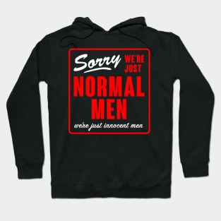 Sorry We're Just Normal Men Hoodie